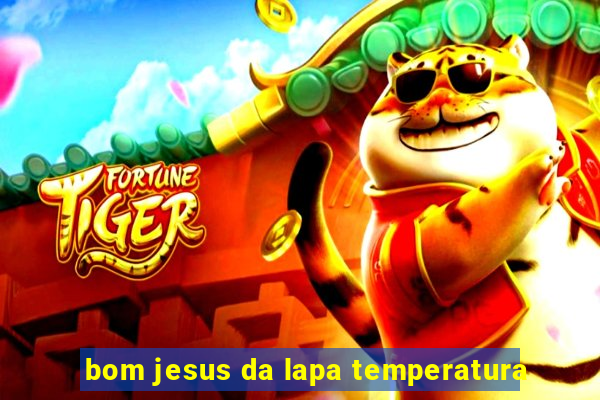 bom jesus da lapa temperatura